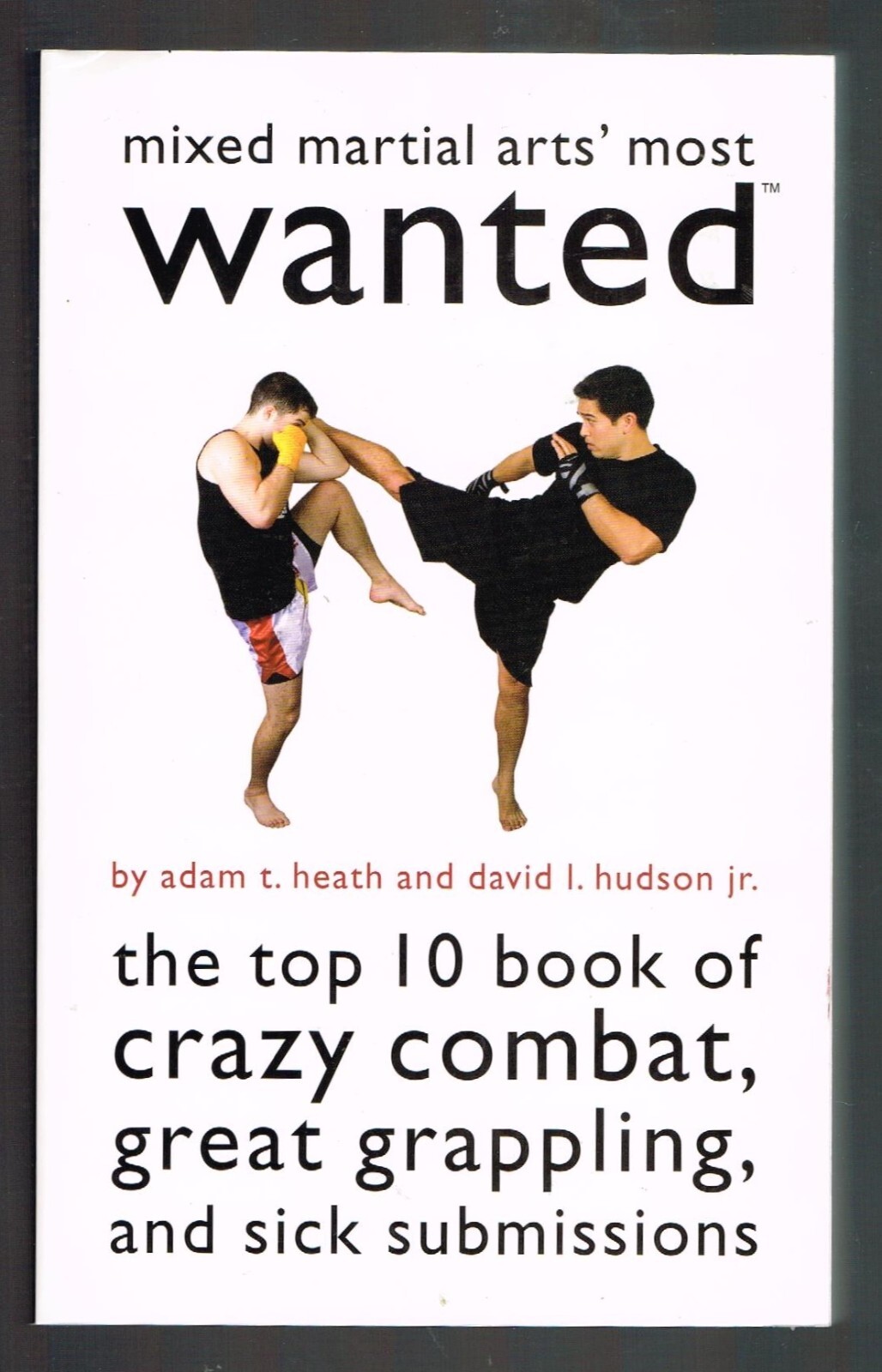 Mixed Martial Arts' Most Wanted: The Top 10 Book of Crazy Combat, Great...