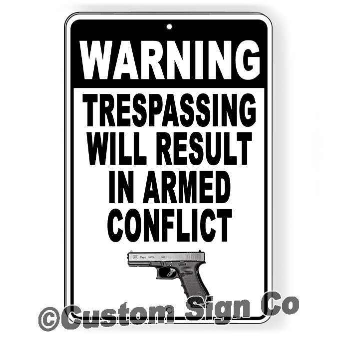 Trespassing Will Result In Armed Conflict Metal Keep Out Do Not Enter Metal Sign