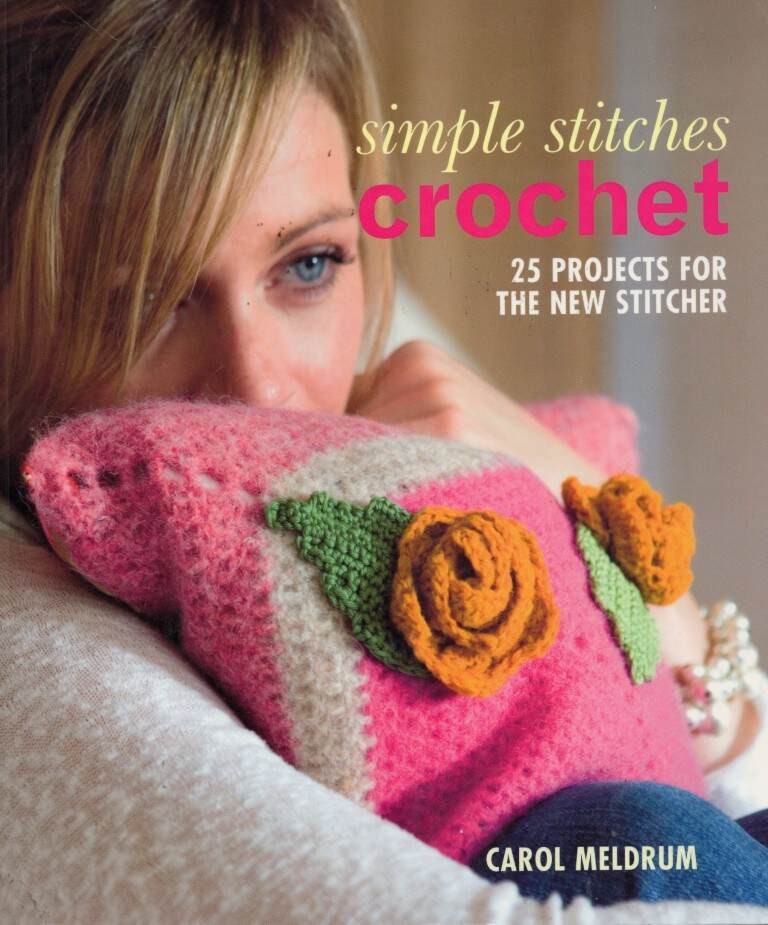 SIMPLE STITCHES CROCHET 25 PROJECTS FOR THE NEW STITCHER BOOK