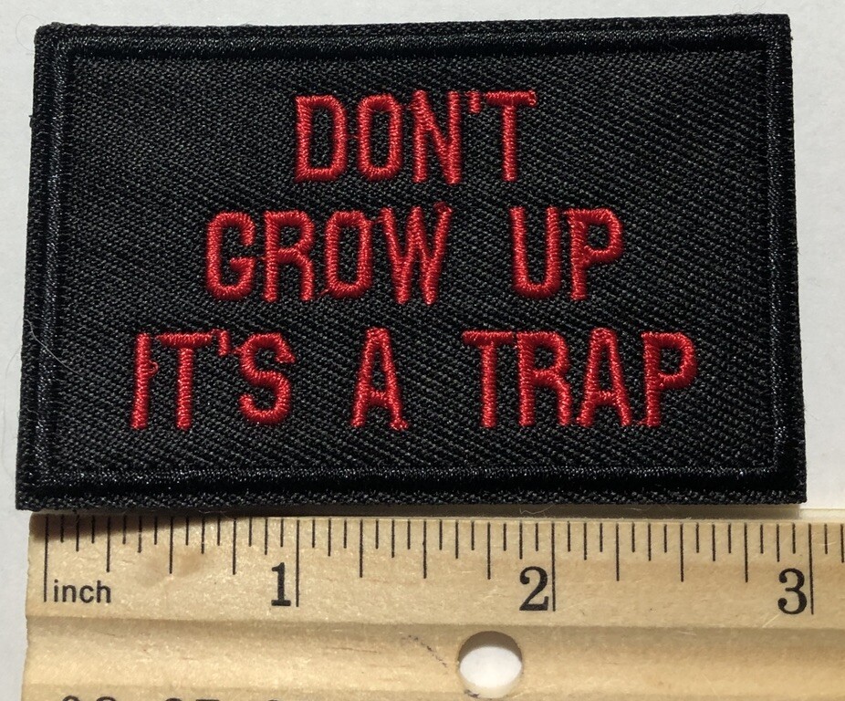 Don’t Grow Up It’s A Trap Hook & Loop Patch Humor Moral Tactical Embroidered