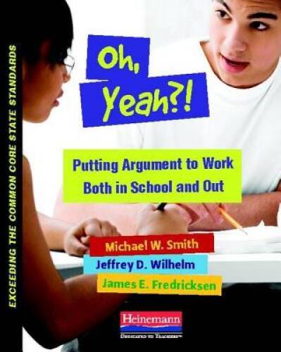 Oh, Yeah?!: Putting Argument to Work Both in School and Out (Exceeding th - GOOD