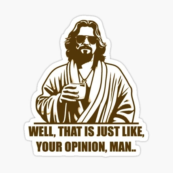 Big Lebowski, Well that is just like your opinion, man, Vinyl Die Cut Sticker