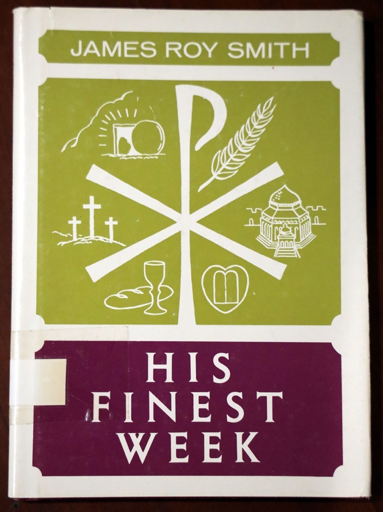 HIS FINEST WEEK by James Roy Smith 1971 HC/DJ Christianity/Religion/Gospel