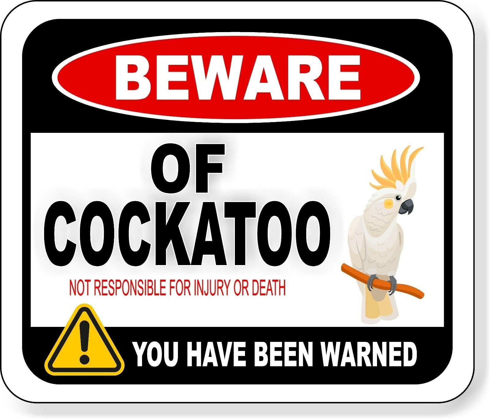 BEWARE OF COCKATOO NOT RESPONSIBLE FOR INJURY OR DEATH Aluminum composite sign