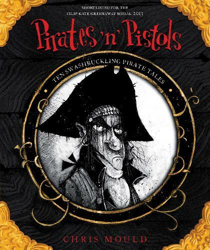 Pirates 'n' Pistols: Ten Swashbuckling Pirate Tales, Mould, Chris, NewBooks