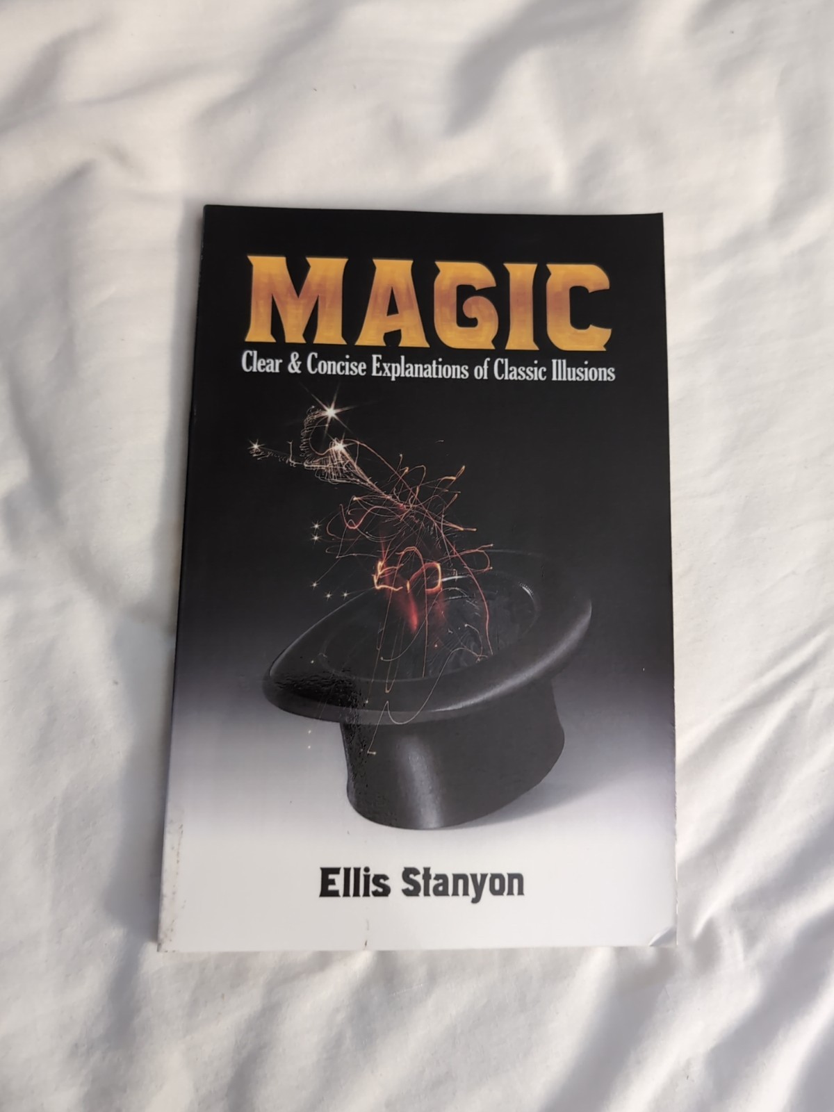 Magic : Clear and Concise Explanations of Classic Illusions by Ellis Stanyon