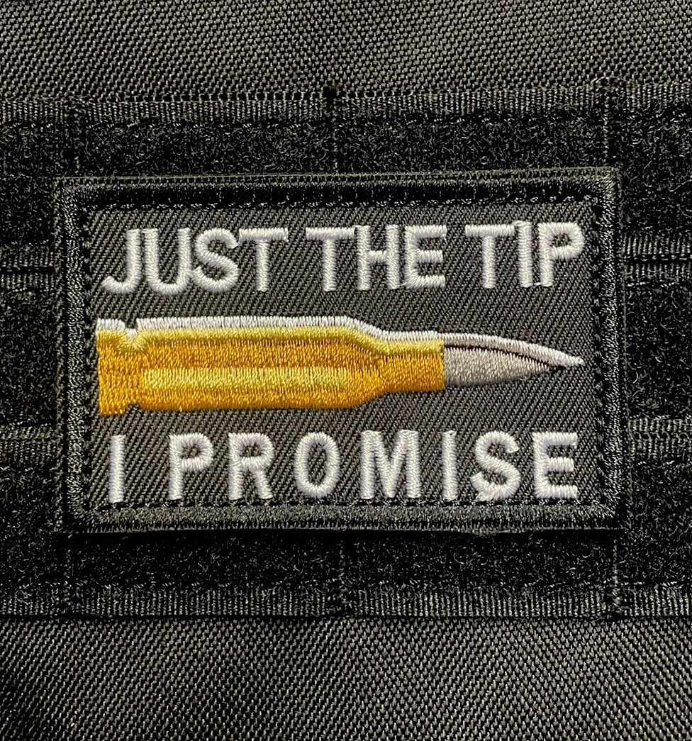 Just The Tip I Promise FMJ 556 Funny Tactical Warfighter Morale Patch Hook Loop
