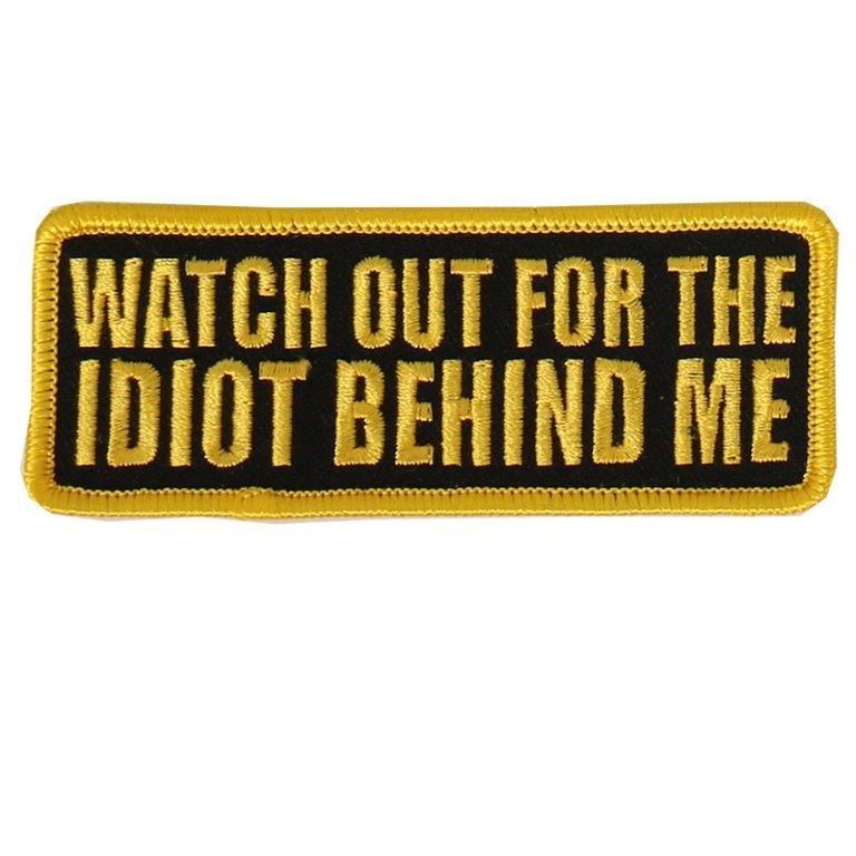 Watch Out For The Idiot Behind Me MC Biker patch [4.0 X 1.5 -iron on sew on-P2]