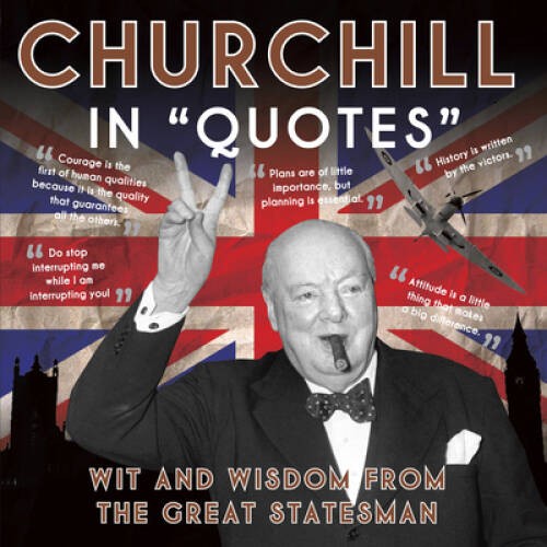 Churchill in Quotes: Wit and Wisdom from the Great Statesman - VERY GOOD