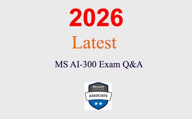 MS AI-300 Exam Q&A GUARANTEED (1 month update)