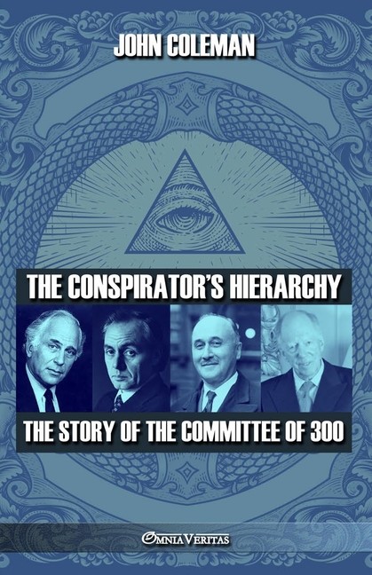 The Conspirator's Hierarchy: The Story Of The Committee Of 300