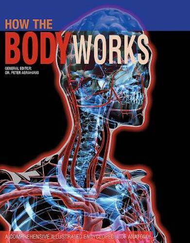 How the Body Works: A Comprehensive Illustrated Encyclopedi - VERY GOOD