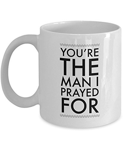 Christian Husband Gift Mug : Youre The Man I Prayed For ; Black Or White 11oz C