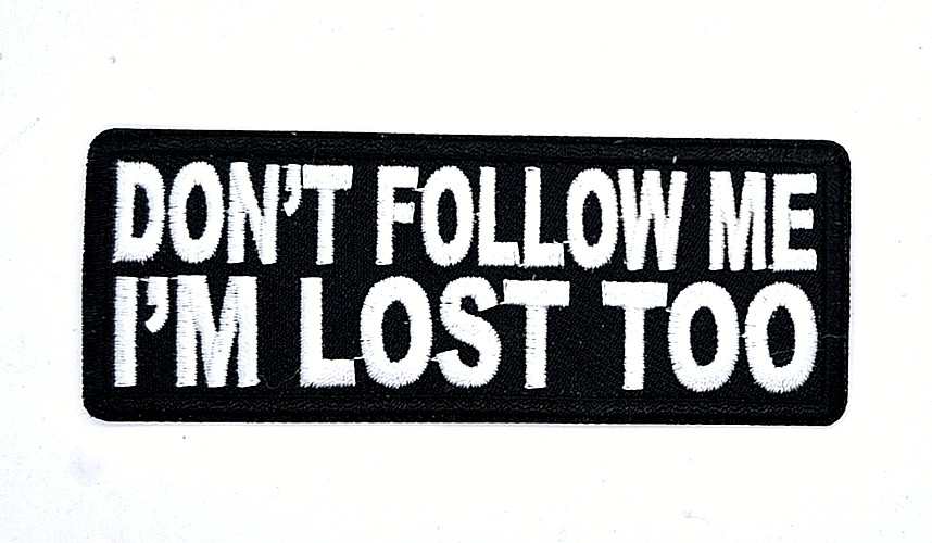 Don't Follow Me I'm Lost Too Iron-On Embroidered Patch 1 1/2" X 4"