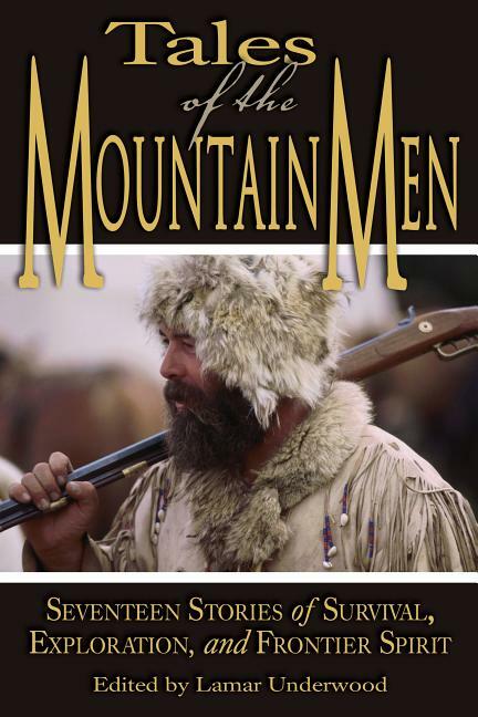 Tales of the Mountain Men Book-17 Stories of Survival, Exploring,Frontier Spirit