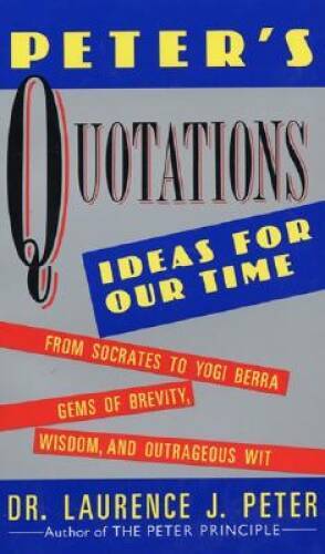 Peter's Quotations: Ideas for Our Times - Paperback By Peter, Laurence J. - GOOD