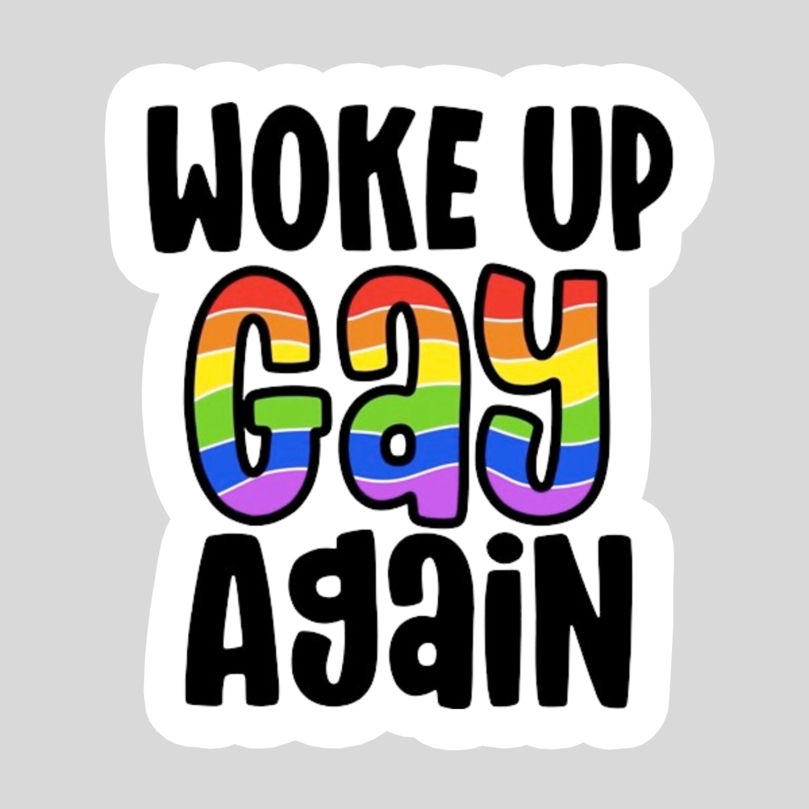 WOKE UP GAY AGAIN STICKER