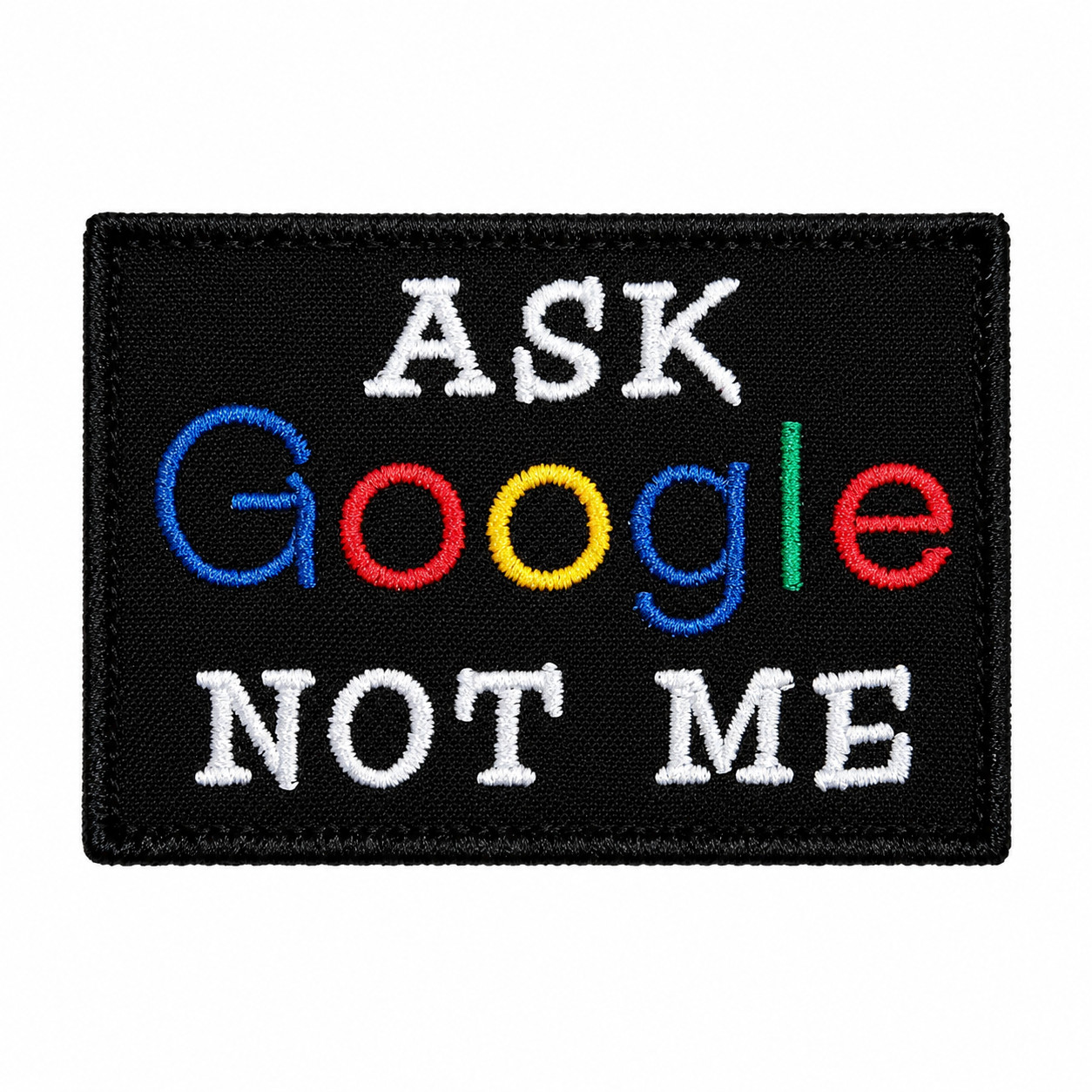 Funny Sarcastic Tactical Morale Patch Ask Google Not Me Hook & Loop 3x2