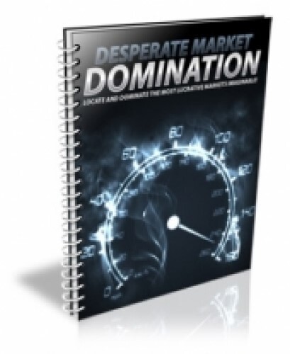 Desperate Market Domination: Locate and Dominate the Most Lucrative... (EBook)
