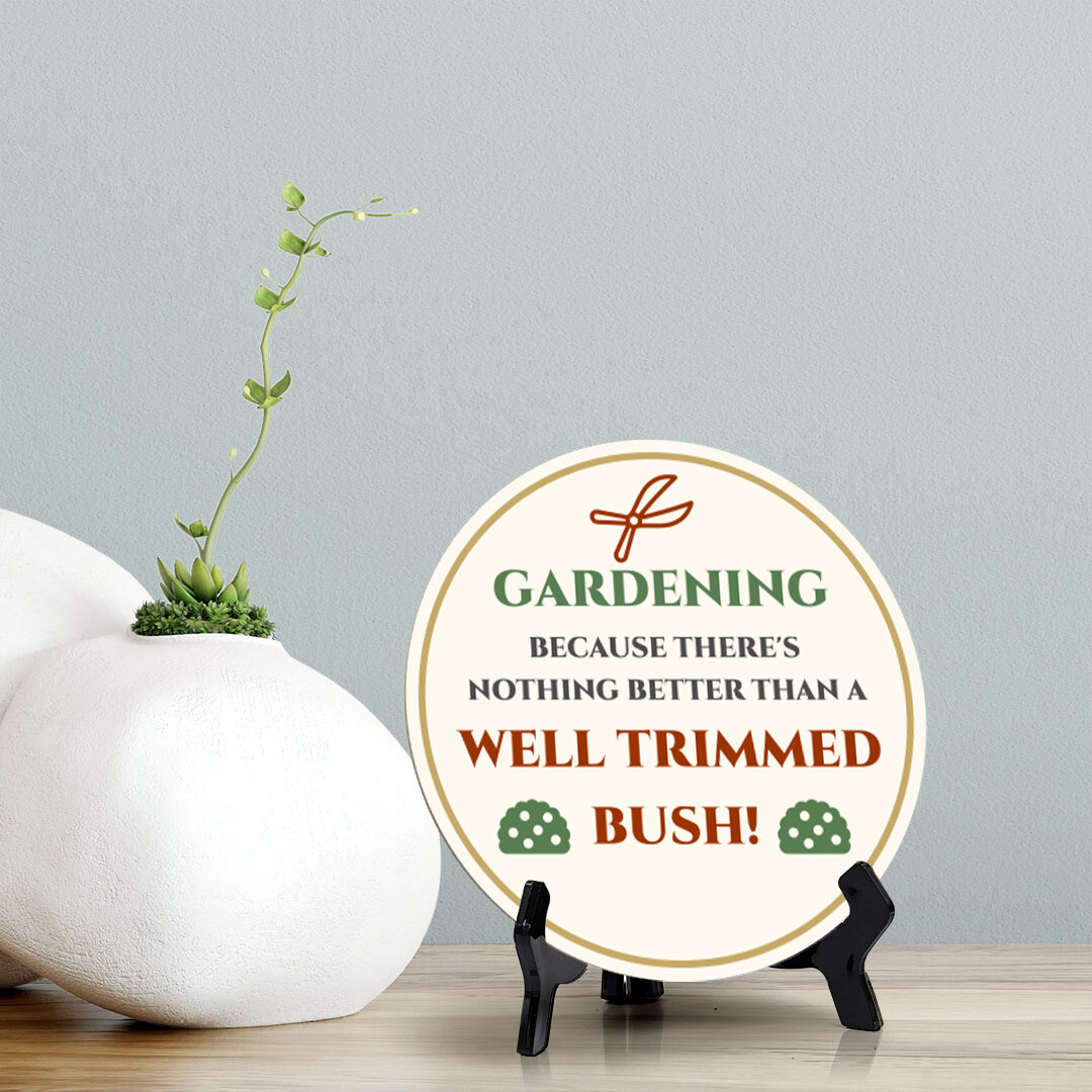 Gardening Because There's Nothing Better Than A Well Trimmed Bush! (5 x 5“)