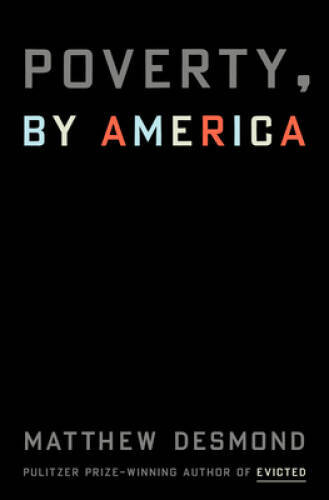 Poverty, by America - Hardcover By Desmond, Matthew - GOOD