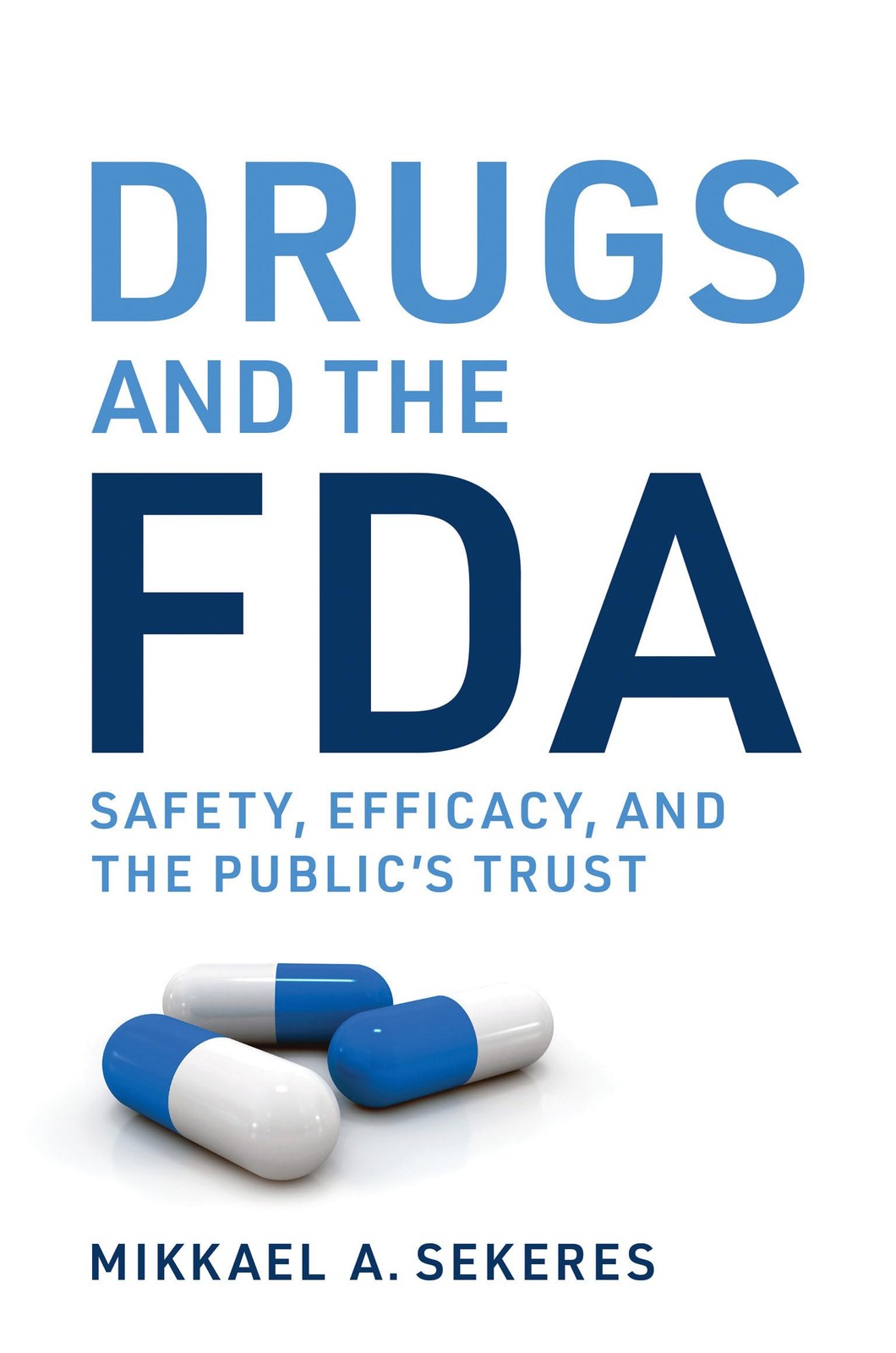 Drugs and the FDA: Safety, Efficacy, and the Public's Trust, Sekeres, Mikkael A.