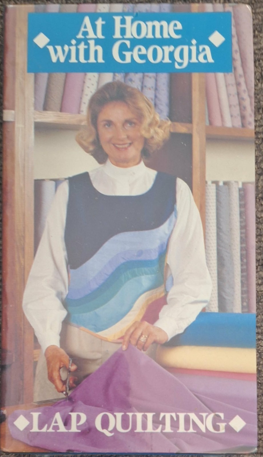NEW #5 VHS ▲ At Home with Georgia ▲ Lap Quilting ▲ Georgia Bonesteel ▲ ©1990