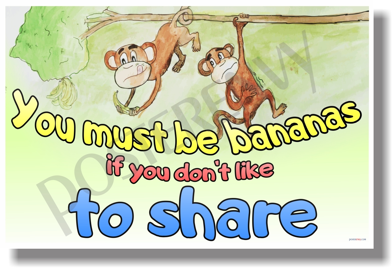 You Must Be Bananas If You Don't Like To Share - NEW Classroom Positive POSTER
