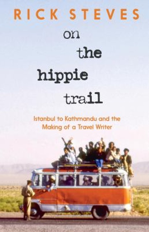 On the Hippie Trail : Istanbul to Kathmandu and the Making of a T