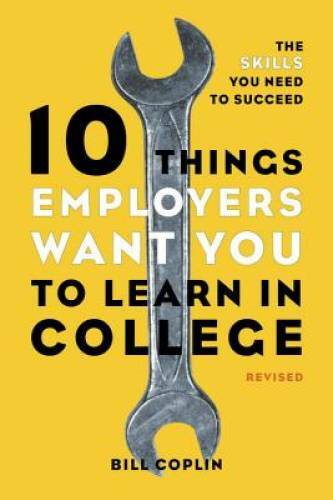 10 Things Employers Want You to Learn in College, Revised: The Skills You - GOOD