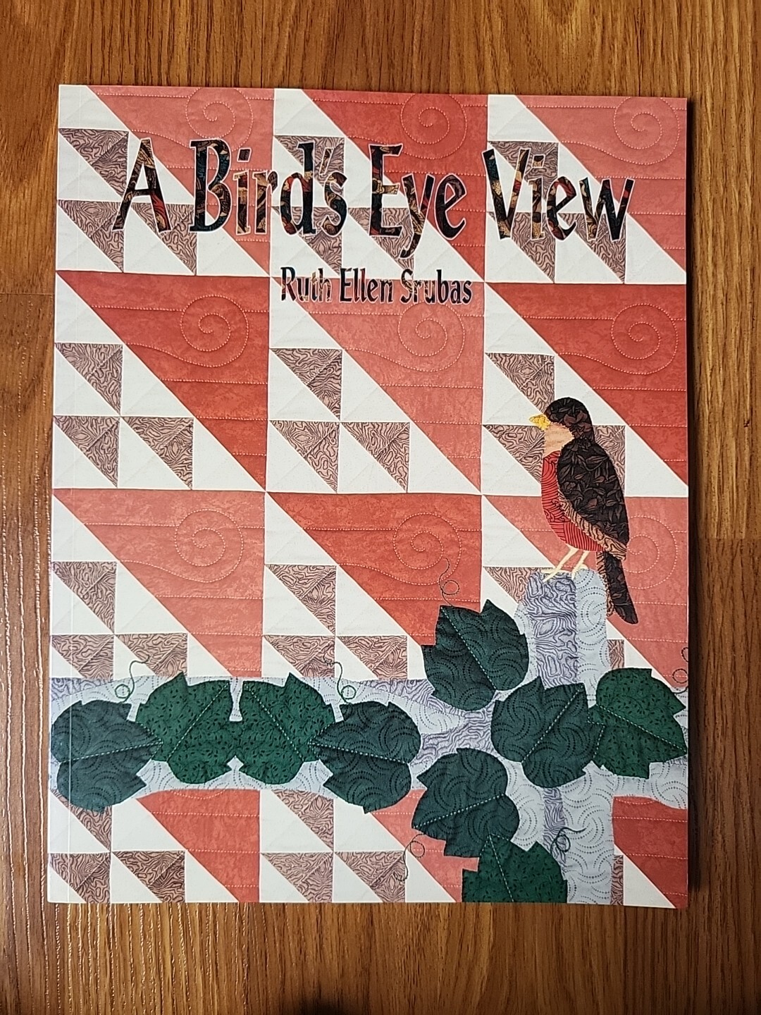 A Bird's Eye View Ruth Ellen Srubas - 16 Quilting Projects 1993