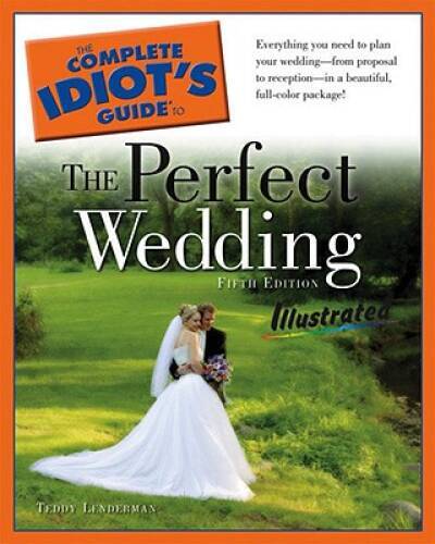 The Complete Idiots Guide to the Perfect Wedding Illustrated, 5thEdition - GOOD