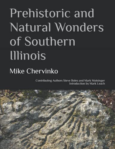 Prehistoric and Natural Wonders of Southern Illinois  by Mike Chervinko