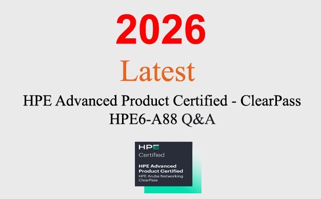 HPE Advanced Product ClearPass HPE6-A88 Q&A GUARANTEED (1 month update)