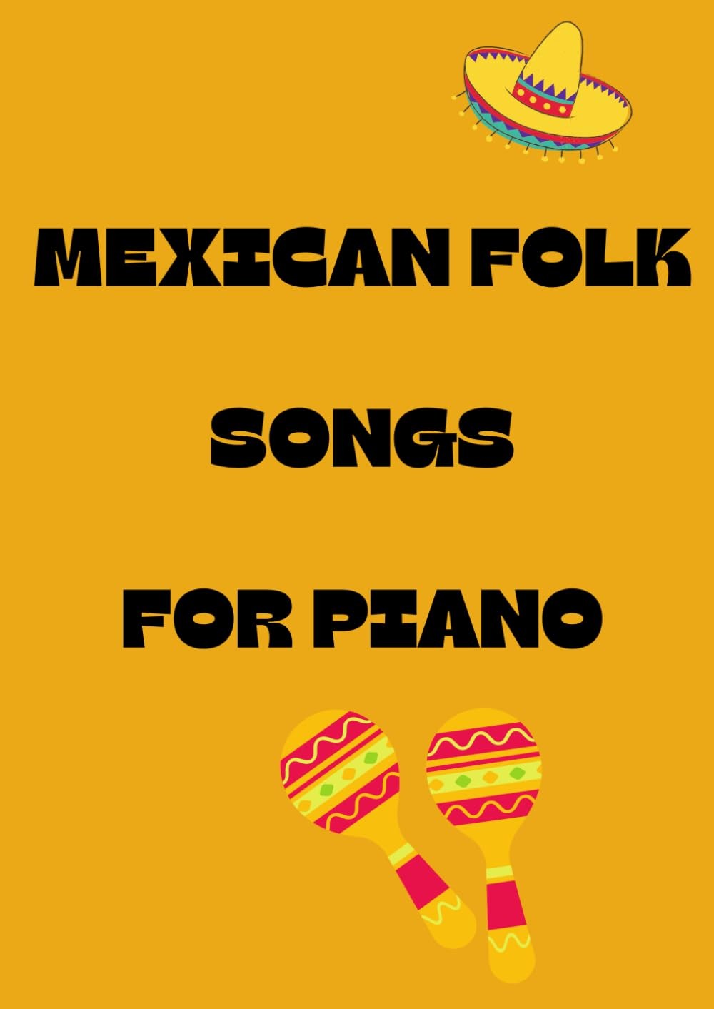 Mexican folk songs for piano: Selection of traditional mexicano melodies arrange