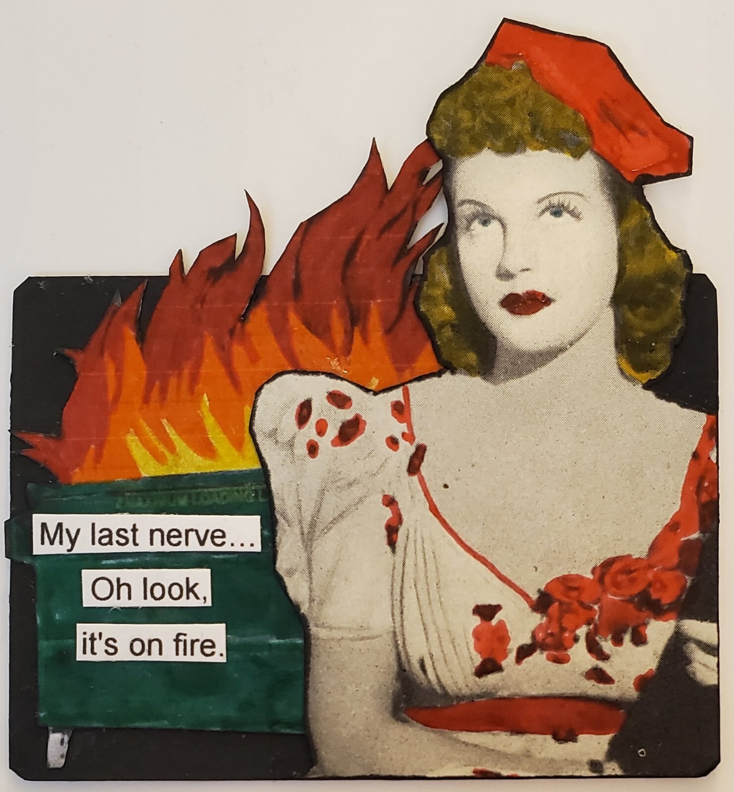 Mixed Media Collage Art Card ACEO ATC Snarky Women Dumpster Fire My Last Nerve