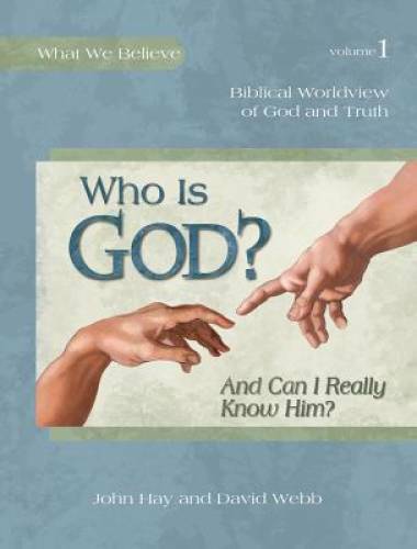 Who Is God? (And Can I Really Know Him?) -- Biblical Worldview of Go - VERY GOOD