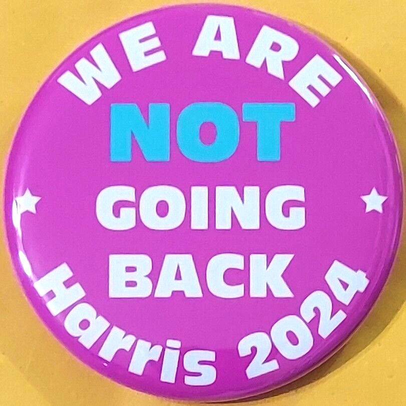 Kamala Harris President 2024 Campaign Button  "We Are Not Going Back"  2.25"