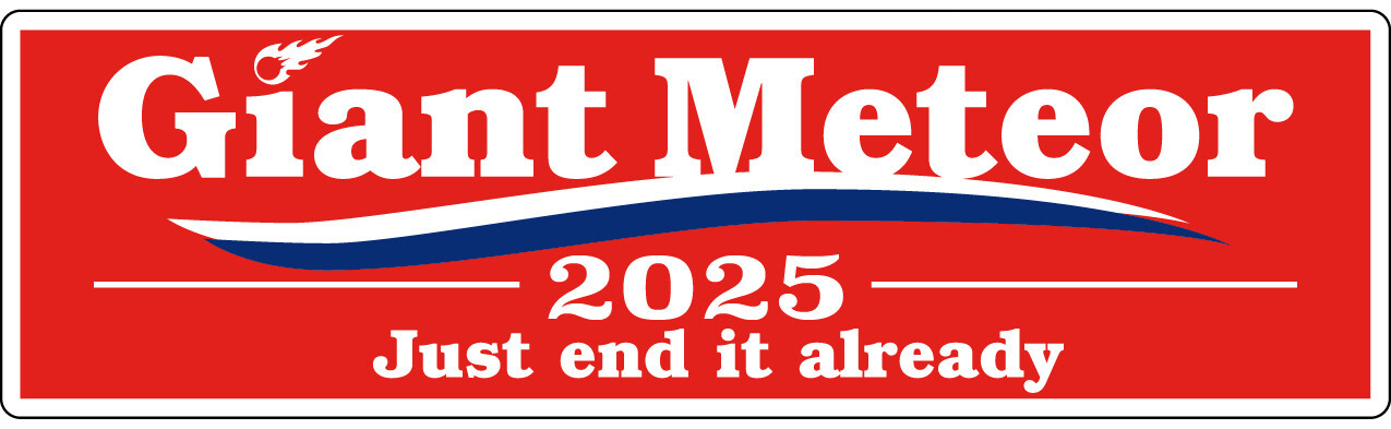 Red Giant Meteor 2025 - Just end it already - Printed Decal / Sticker