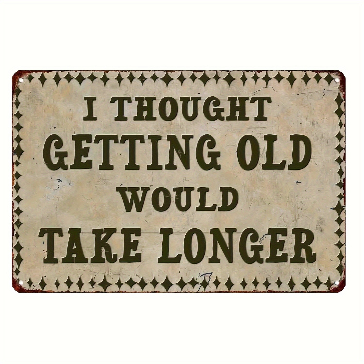 I Thought Getting Old Would Take Longer Metal Sign Funny Humor Wall Art Decor