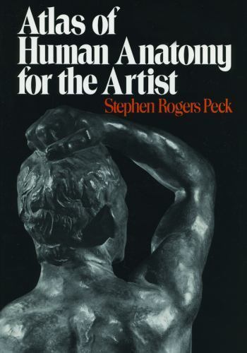 Atlas of Human Anatomy for the Artist, PECK, Stephen Rogers, New Book