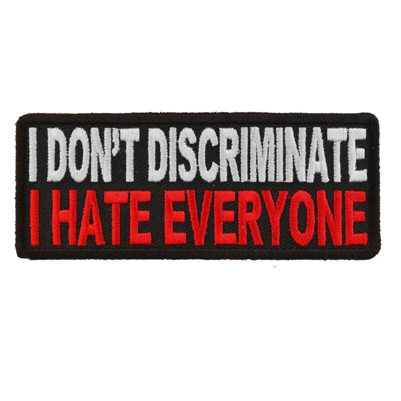 Embroidered Iron-On Patch, I Don't Discriminate I Hate Everyone, 4" x 1.5"