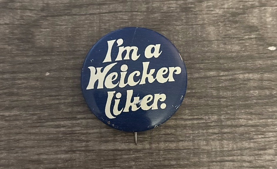 I’m A Weicker Liker Political Pinback Button