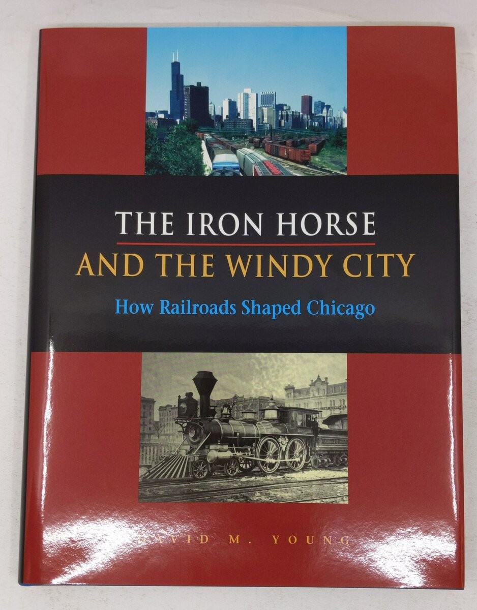 The Iron Horse and the Windy City Hardcover Book By David M. Young EX