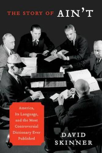The Story of Aint: America, Its Language, and the Most Controversial Dic - GOOD