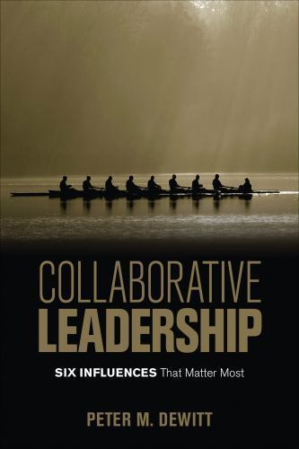 Collaborative Leadership: Six Influences That Matter Most by DeWitt, Peter M.