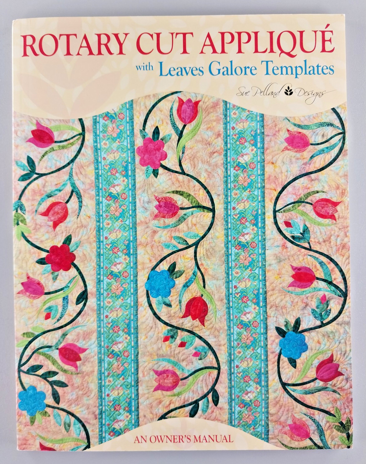 Rotary Cut Applique With Leaves Galore Templates Sue Pelland Quilt Pattern Book