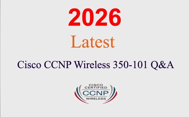 Cisco CCNP Wireless 350-101 Q&A GUARANTEED (1 month update)