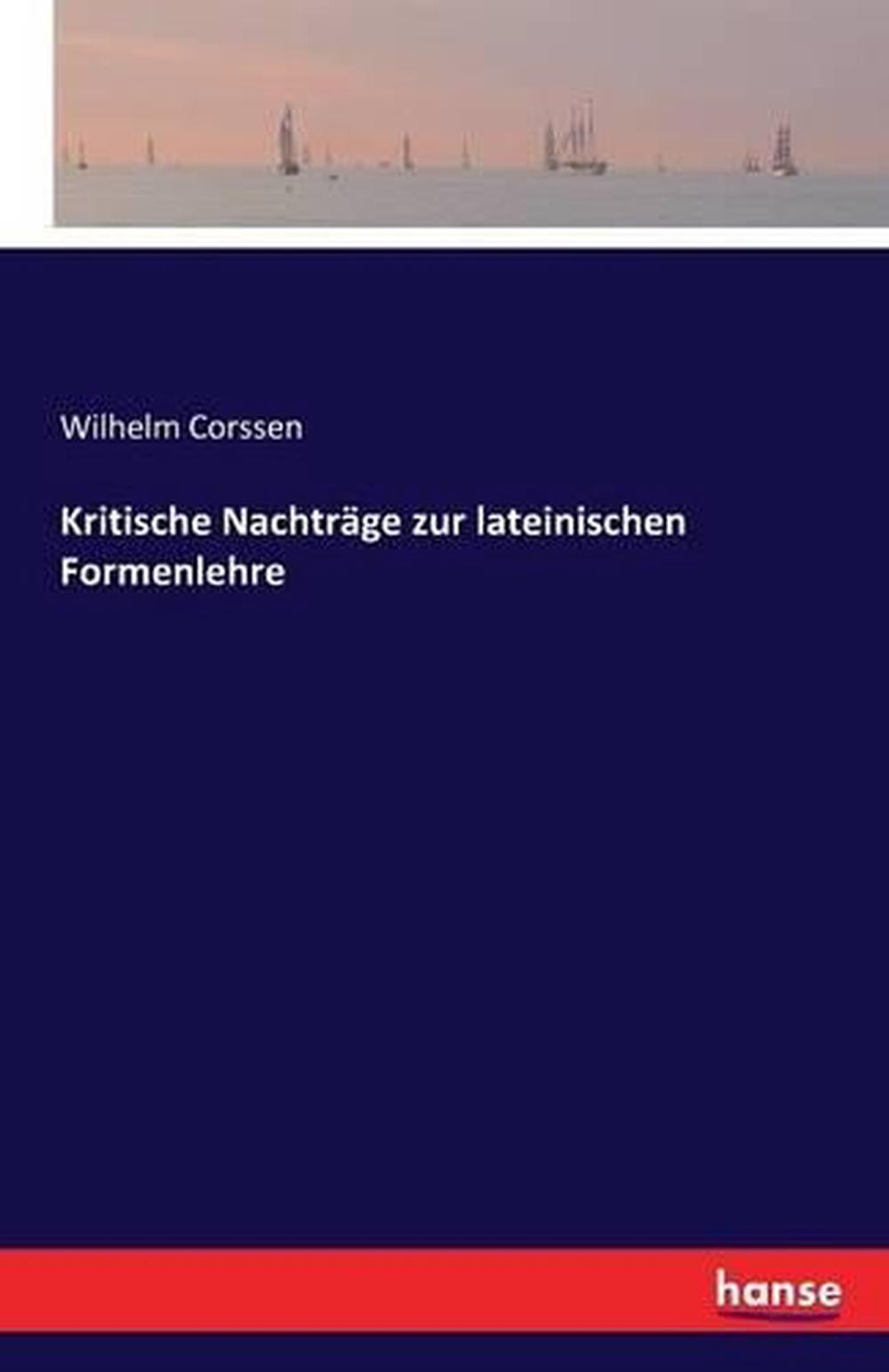 Kritische Nachtrge zur lateinischen Formenlehre by Wilhelm Corssen (German) Pape