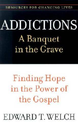 Addictions: A Banquet in the Grave: Finding Hope in the Power of the Gosp - GOOD